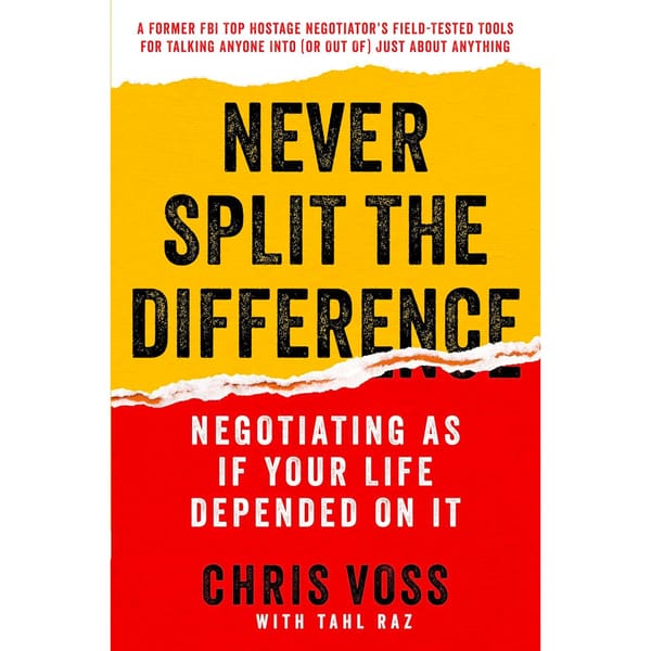 Never Split the Difference: Negotiating As If Your Life Depended On It